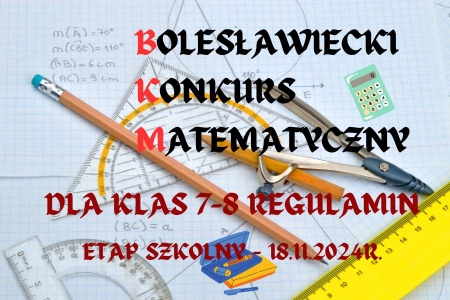 XXII Bolesławiecki Konkurs Matematyczny dla klas VII-VIII - termin 18.11.2024r.