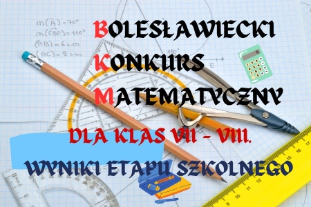 Wyniki etapu szkolnego XXII Bolesławieckiego Konkursu Matematycznego dla klas VII - VIII